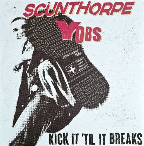 SCUNTHORPE YOBS “Kick It Til It Breaks” LP