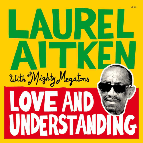 LAUREL AITKEN & THE MIGHTY MEGATONS “Love And Understanding” LP